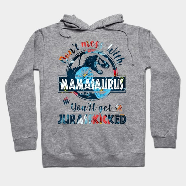 Don't mess with Mamasaurus, you get Jurasskikcked Hoodie by Daniello